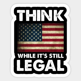 Think While It's Still Legal Patriotic Unisex T-Shirt Sticker